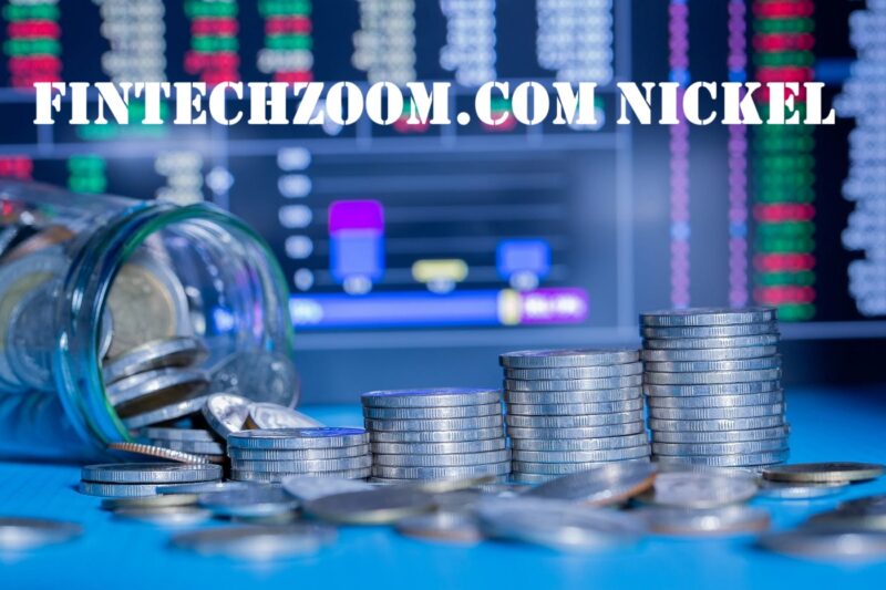 FintechZoom.com Nickel: Live Prices, Market Analysis & Forecasts