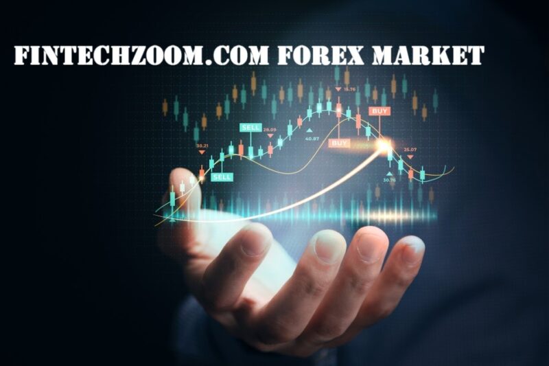 FintechZoom.com Forex Market – Live Rates, News & Trading Strategies