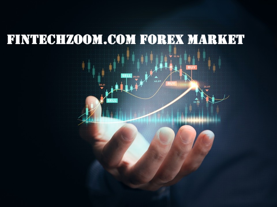 FintechZoom.com Forex Market – Live Rates, News & Trading Strategies