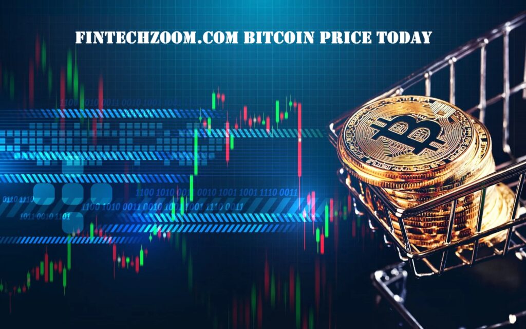 FintechZoom.com Bitcoin Price Today – Is BTC Up or Down? Check Now!