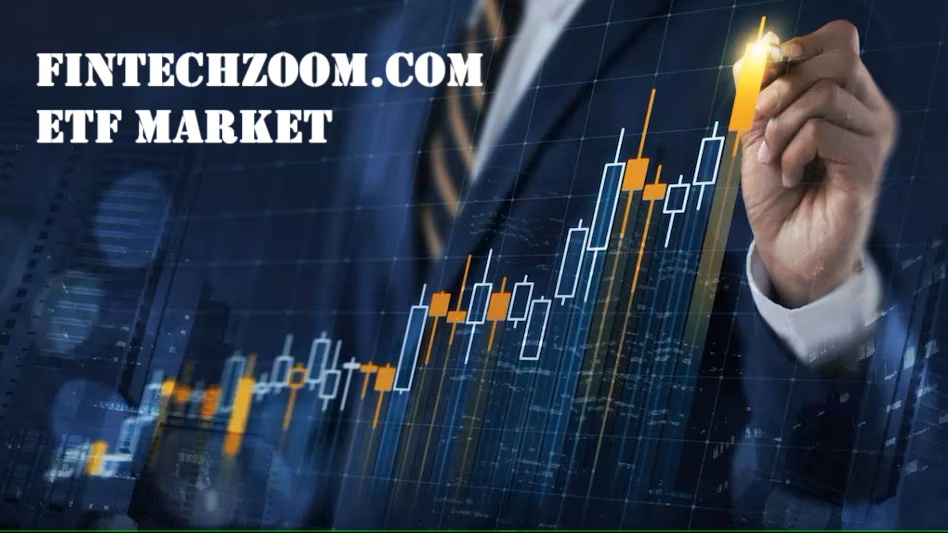 FintechZoom.com ETF Market: Latest Trends, Live Data & Investment Insights