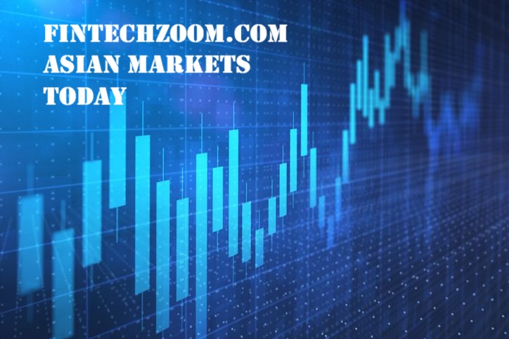 FintechZoom.com Asian Markets Today – Top Stocks, Live Updates & Market Analysis